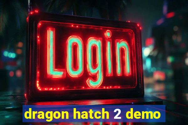 dragon hatch 2 demo